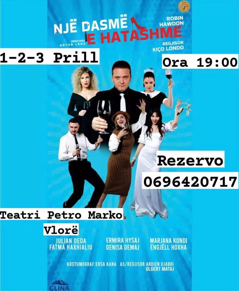 Komedia “Dasma e hatashme”,  1 orë larg nga Lushnja, në dt 3 prill  në teatrin “Petro Marko”, Vlorë